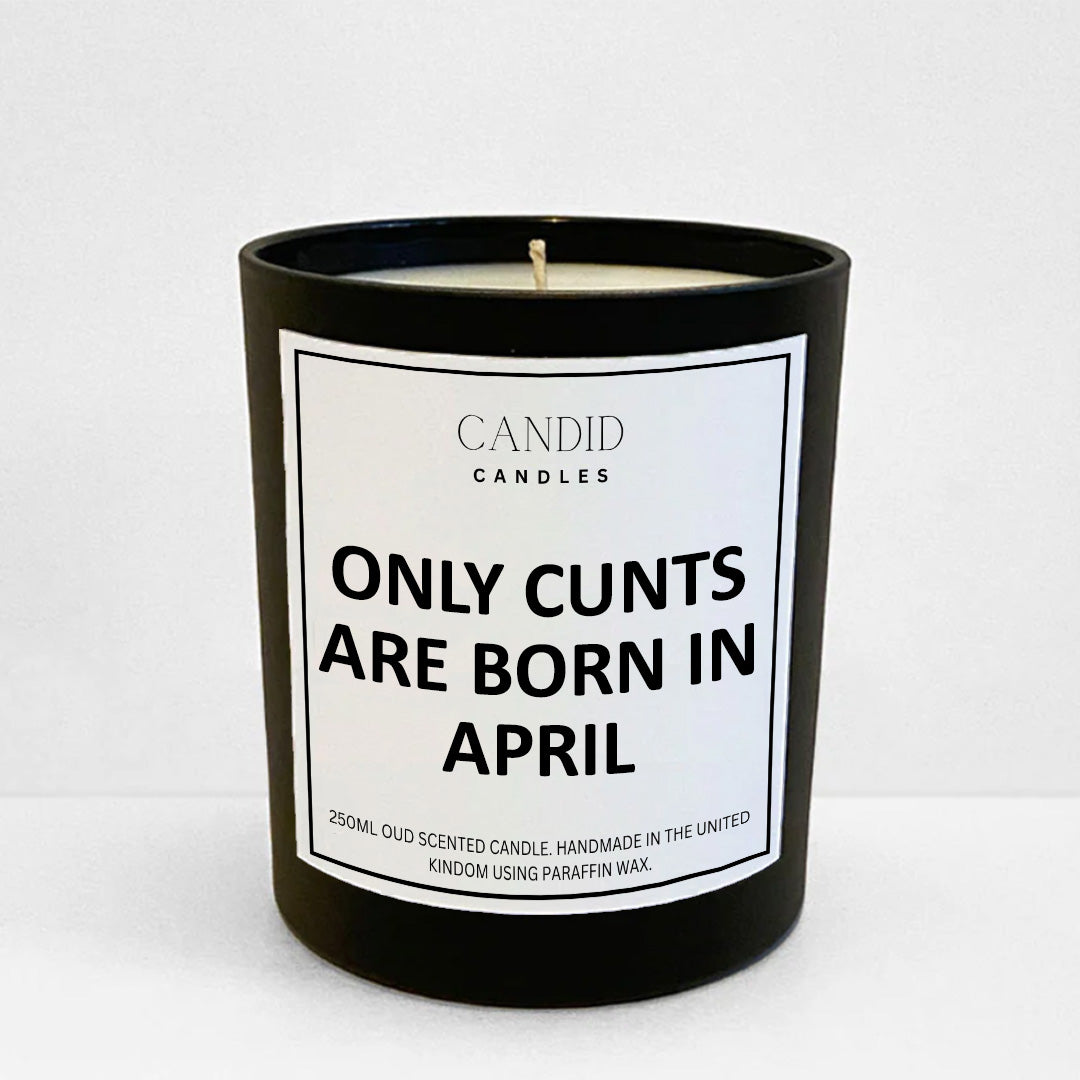 Only Cunts Are Born In April Funny Scented Candle Birthday Gift by Candid Gifts