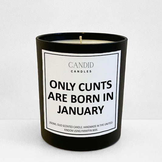 Only Cunts Are Born In January Funny Scented Candle Gift