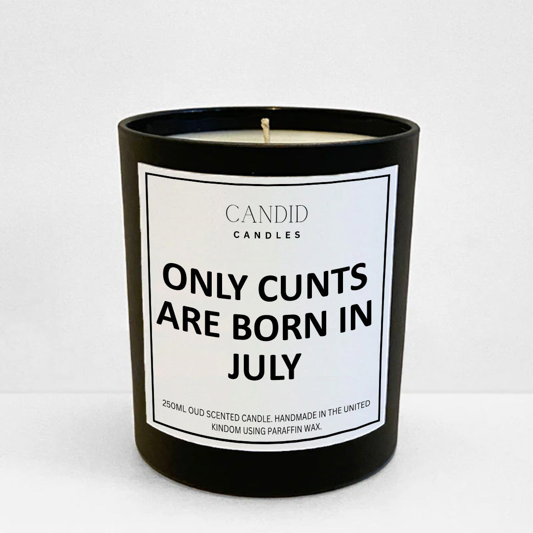 Only Cunts Are Born In July Funny Scented Candle Birthday Gift by Candid Gifts