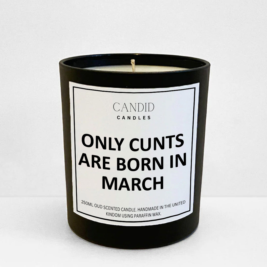 Only Cunts Are Born In March Funny Scented Candle Birthday Gift by Candid Gifts