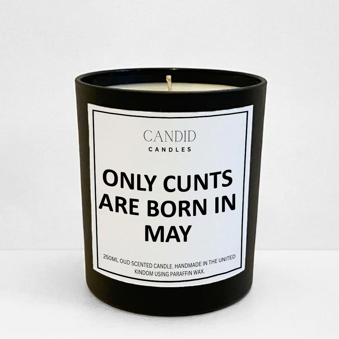 Only Cunts Are Born In May Funny Scented Candle Birthday Gift by Candid Gifts