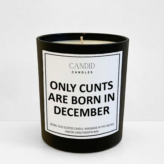 Only Cunts Are Born In December Funny Scented Candle Birthday Gift by Candid Gifts