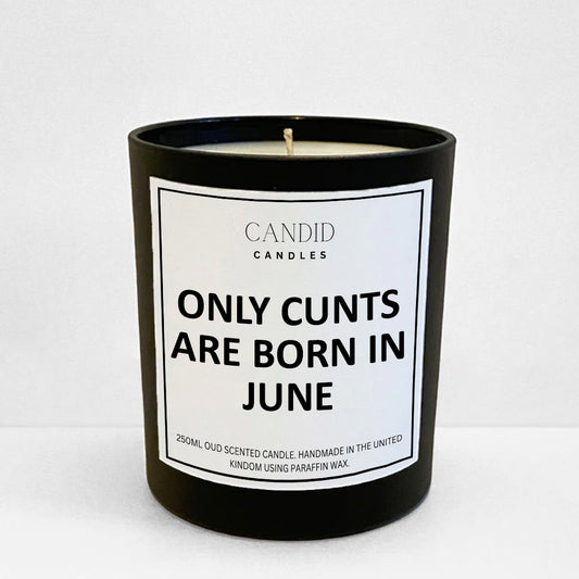 Only Cunts Are Born In June Funny Scented Candle Birthday Gift by Candid Gifts