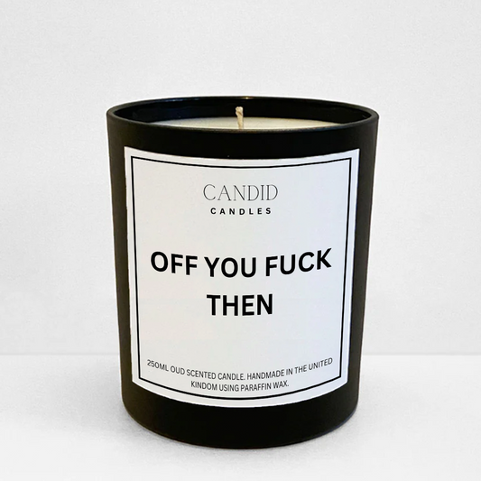 Offensive funny scented candle with label "Off You Fuck Then" on black container